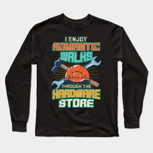 I enjoy romantic walks through hardware stores Long Sleeve T-Shirt